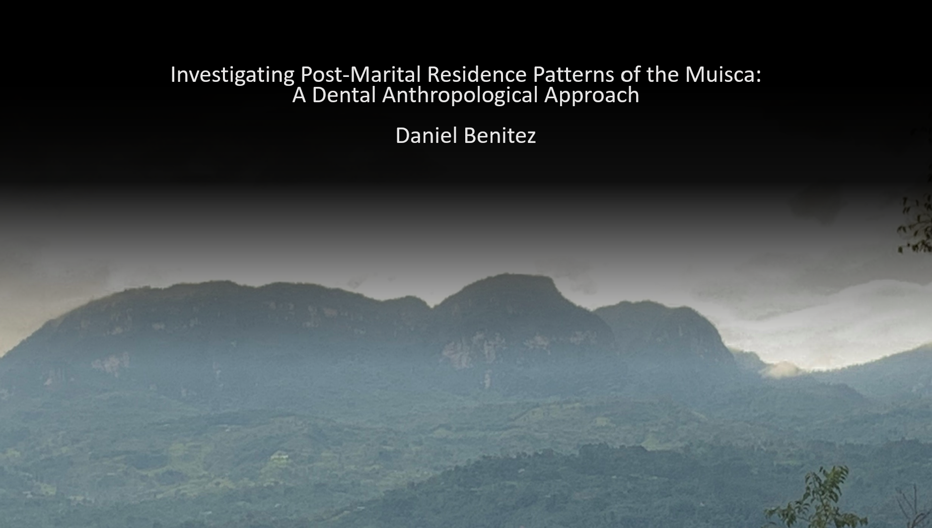 Title slide reading: Investigating Post-Marital Residence Patterns of the Muisca — A Dental Anthropological Approach, by Daniel Benitez